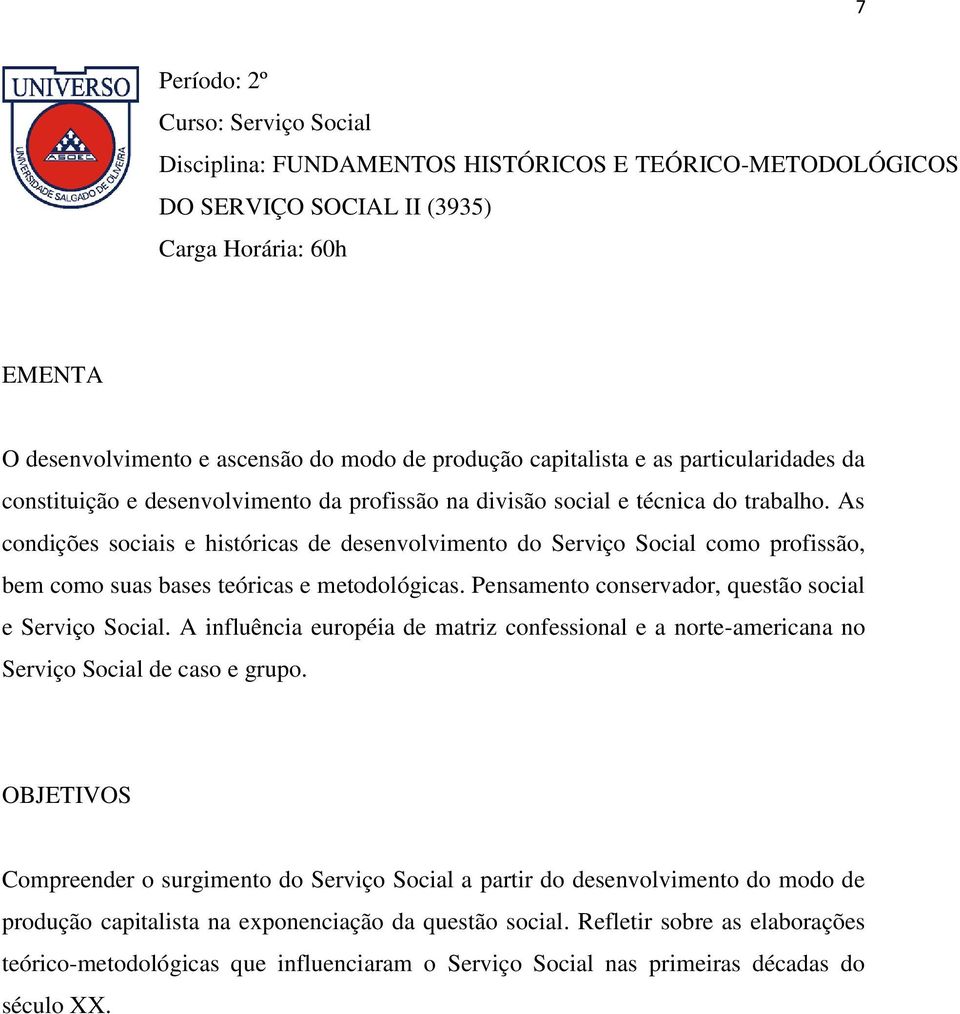 As condições sociais e históricas de desenvolvimento do Serviço Social como profissão, bem como suas bases teóricas e metodológicas. Pensamento conservador, questão social e Serviço Social.