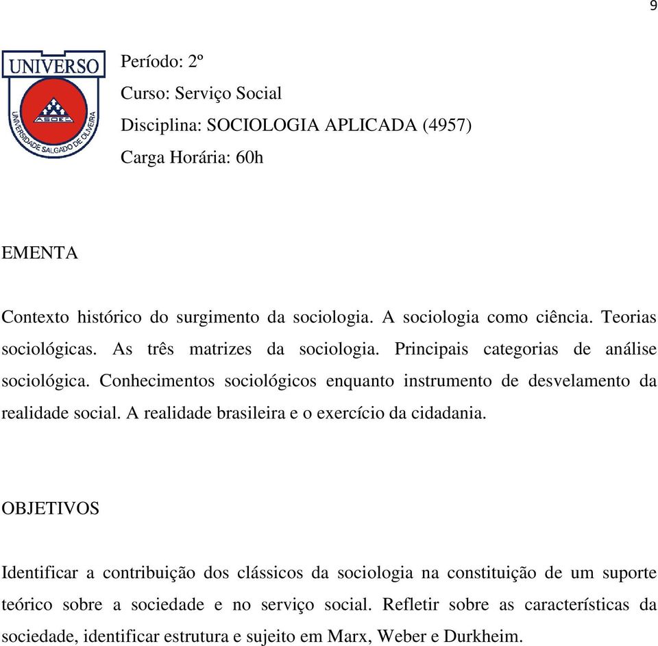 Conhecimentos sociológicos enquanto instrumento de desvelamento da realidade social. A realidade brasileira e o exercício da cidadania.