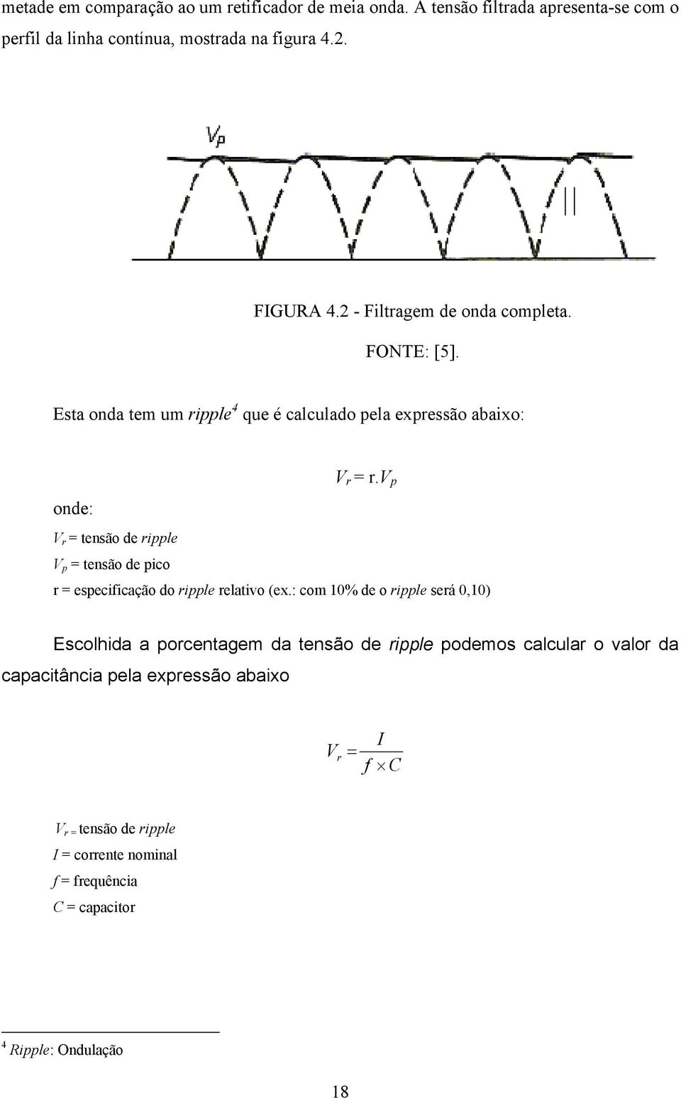 v p onde: V r = tensão de ripple V p = tensão de pico r = especificação do ripple relativo (ex.