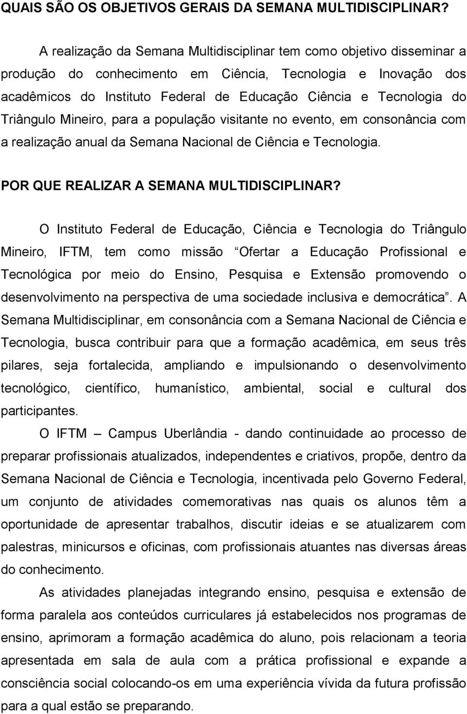 do Triângulo Mineiro, para a população visitante no evento, em consonância com a realização anual da Semana Nacional de Ciência e Tecnologia. POR QUE REALIZAR A SEMANA MULTIDISCIPLINAR?