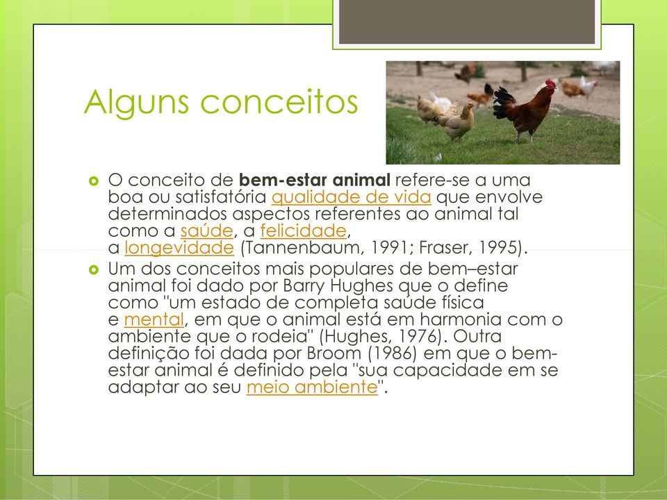 Um dos conceitos mais populares de bem estar animal foi dado por Barry Hughes que o define como "um estado de completa saúde física e mental, em