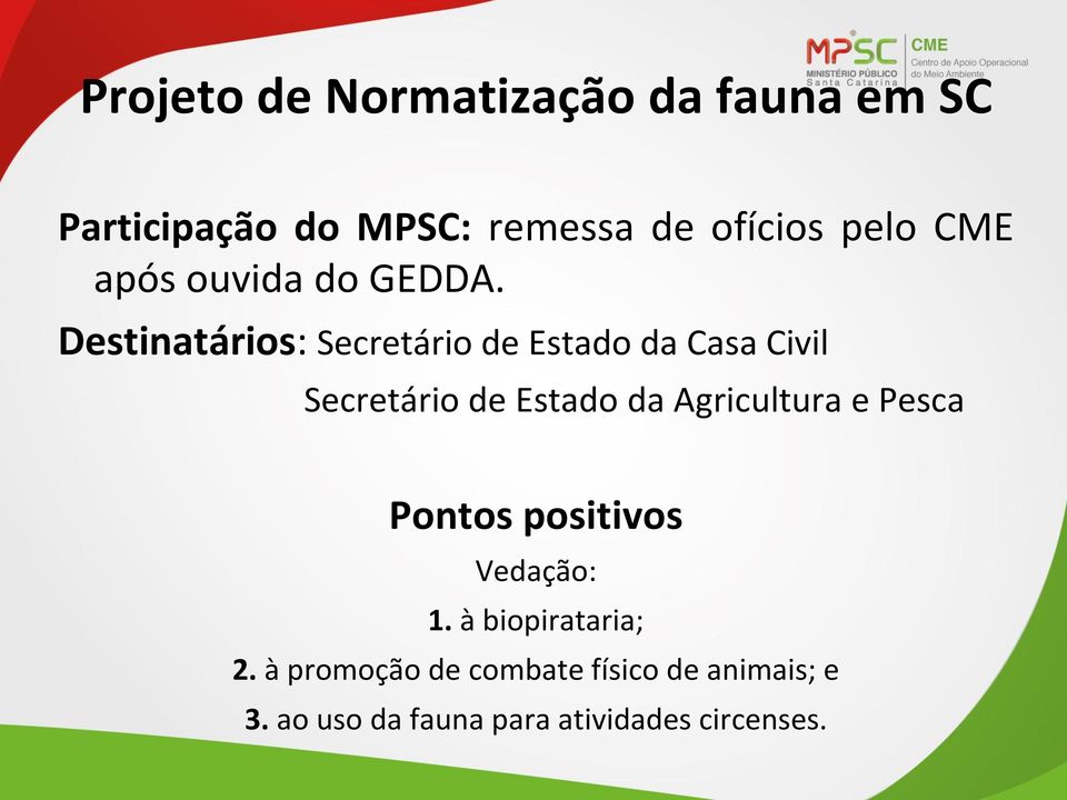 Destinatários: Secretário de Estado da Casa Civil Secretário de Estado da Agricultura