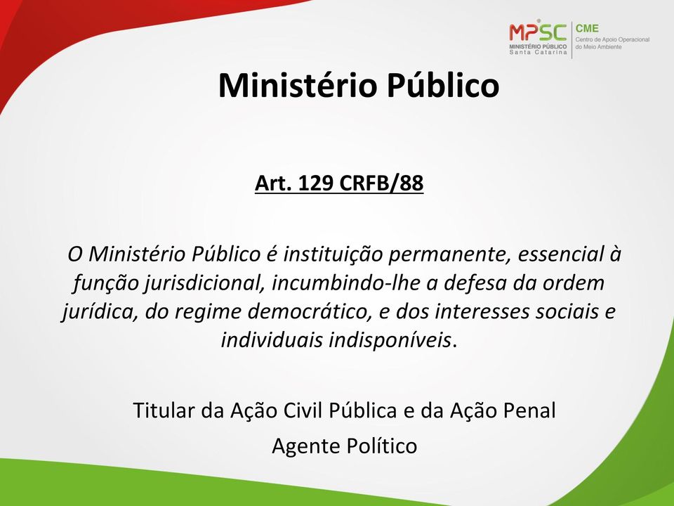 função jurisdicional, incumbindo-lhe a defesa da ordem jurídica, do regime