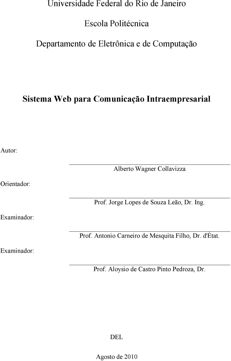 Examinador: Alberto Wagner Collavizza Prof. Jorge Lopes de Souza Leão, Dr. Ing. Prof. Antonio Carneiro de Mesquita Filho, Dr.