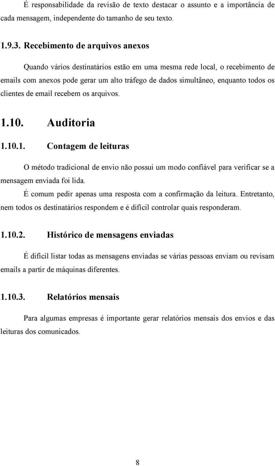 de email recebem os arquivos. 1.10. Auditoria 1.10.1. Contagem de leituras O método tradicional de envio não possui um modo confiável para verificar se a mensagem enviada foi lida.