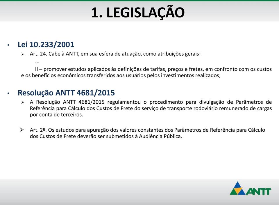 investimentos realizados; Resolução ANTT 4681/2015 A Resolução ANTT 4681/2015 regulamentou o procedimento para divulgação de Parâmetros de Referência para Cálculo dos