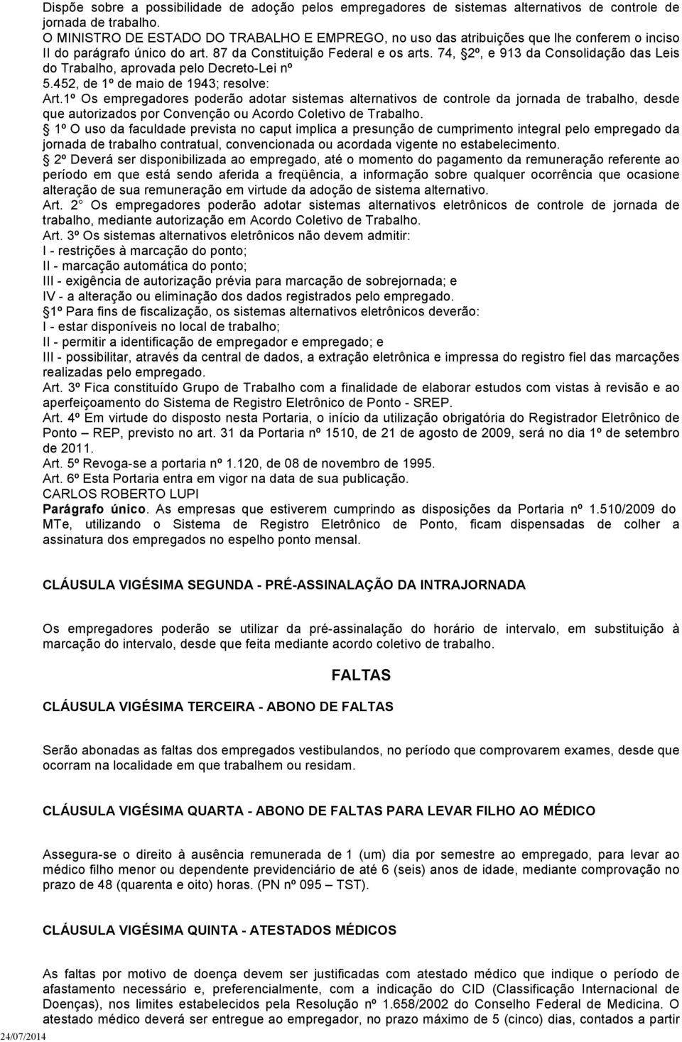 74, 2º, e 913 da Consolidação das Leis do Trabalho, aprovada pelo Decreto-Lei nº 5.452, de 1º de maio de 1943; resolve: Art.