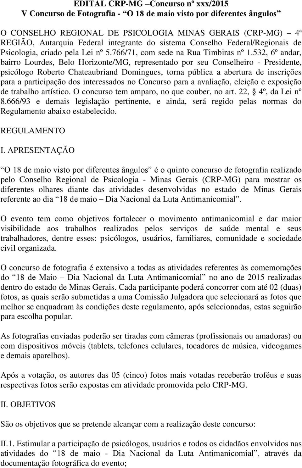 532, 6º andar, bairro Lourdes, Belo Horizonte/MG, representado por seu Conselheiro - Presidente, psicólogo Roberto Chateaubriand Domingues, torna pública a abertura de inscrições para a participação