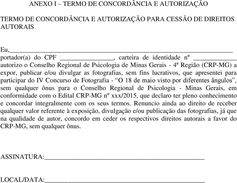 por diferentes ângulos, sem qualquer ônus para o Conselho Regional de Psicologia - Minas Gerais, em conformidade com o Edital CRP-MG nº xxx/2015, que declaro ter pleno conhecimento e concordar