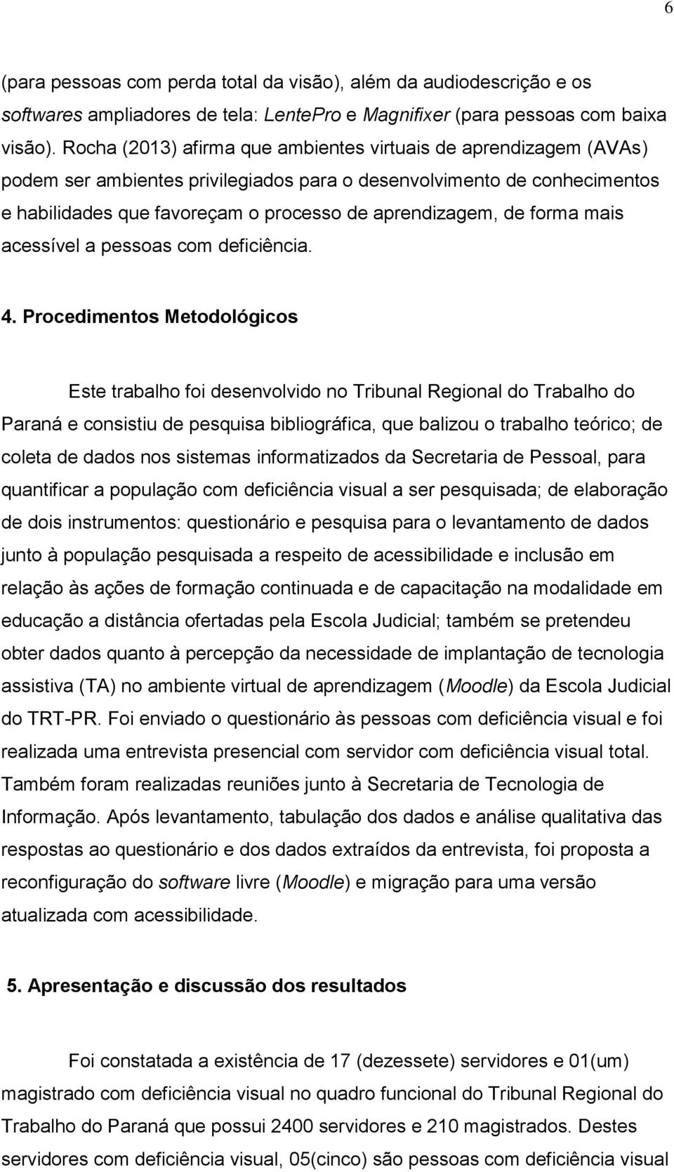 forma mais acessível a pessoas com deficiência. 4.