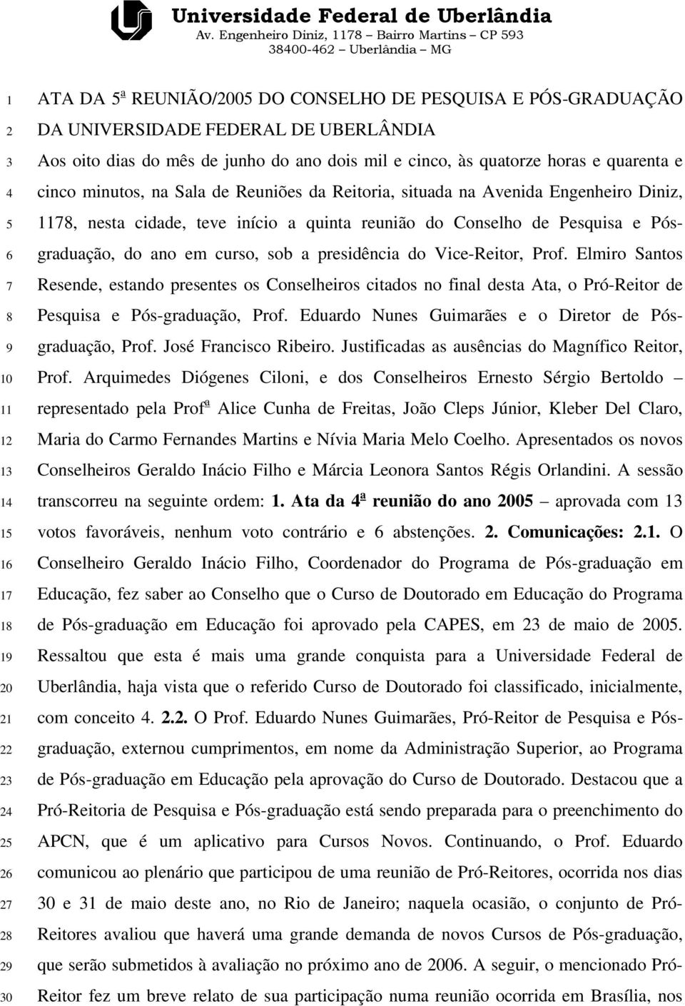 reunião do Conselho de Pesquisa e Pósgraduação, do ano em curso, sob a presidência do Vice-Reitor, Prof.