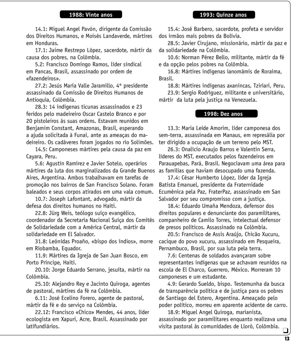 2: Jesús María Valle Jaramillo, 4º presidente assassinado da Comissão de Direitos Humanos de Antioquia, Colômbia. 28.