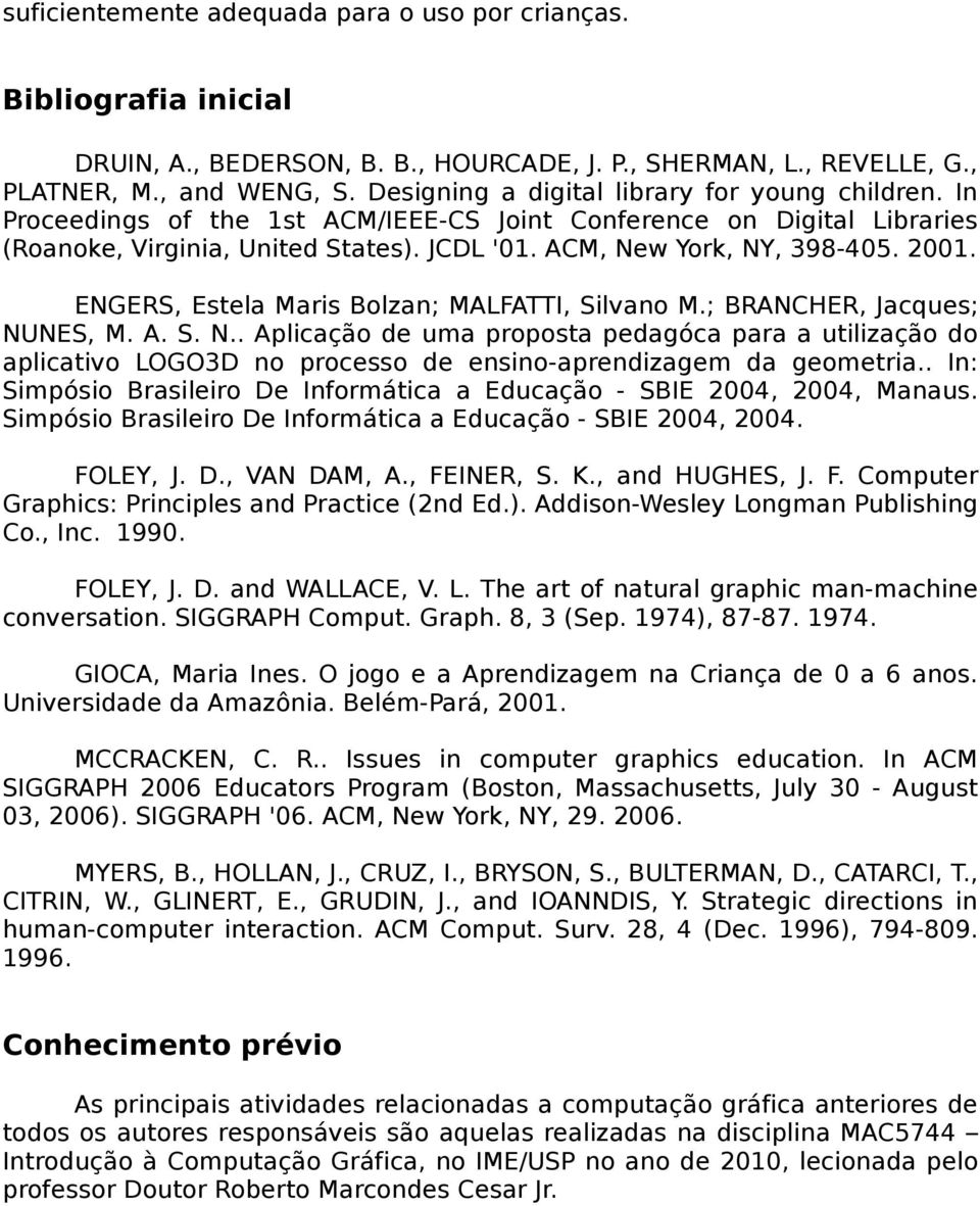 2001. ENGERS, Estela Maris Bolzan; MALFATTI, Silvano M.; BRANCHER, Jacques; NU