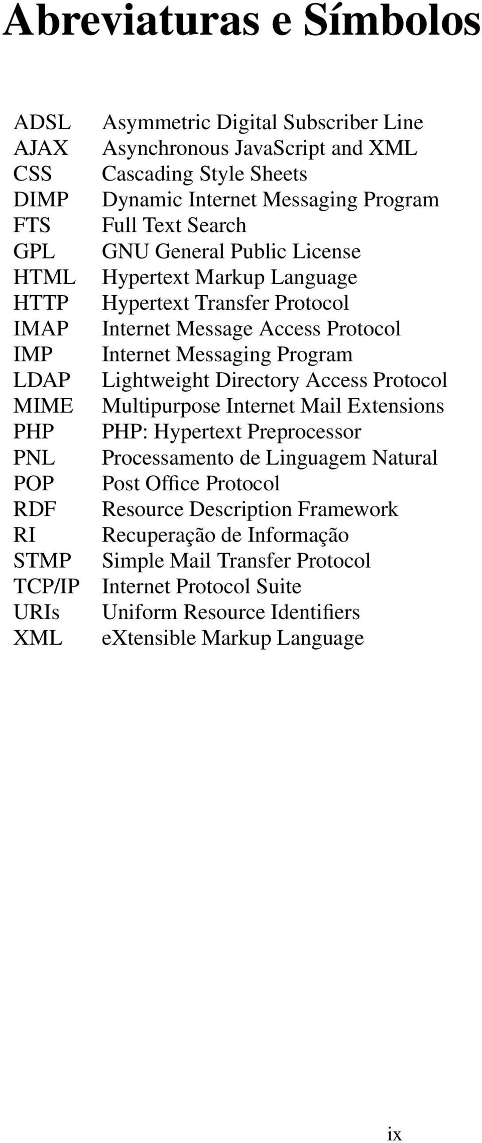 Access Protocol Internet Messaging Program Lightweight Directory Access Protocol Multipurpose Internet Mail Extensions PHP: Hypertext Preprocessor Processamento de Linguagem Natural