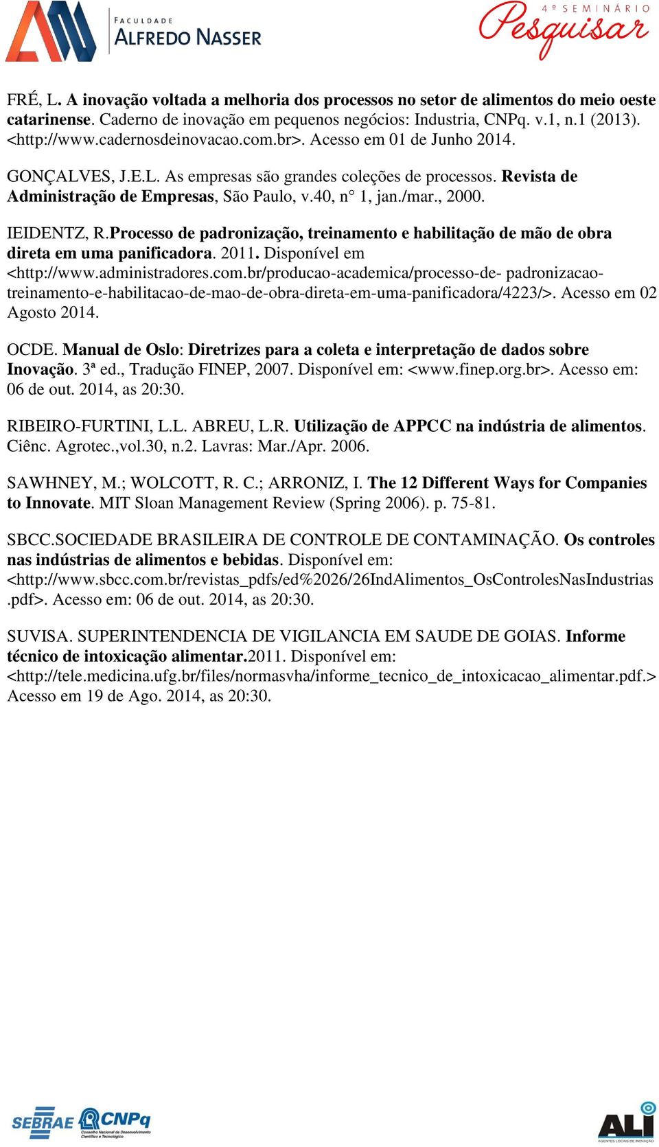 IEIDENTZ, R.Processo de padronização, treinamento e habilitação de mão de obra direta em uma panificadora. 2011. Disponível em <http://www.administradores.com.