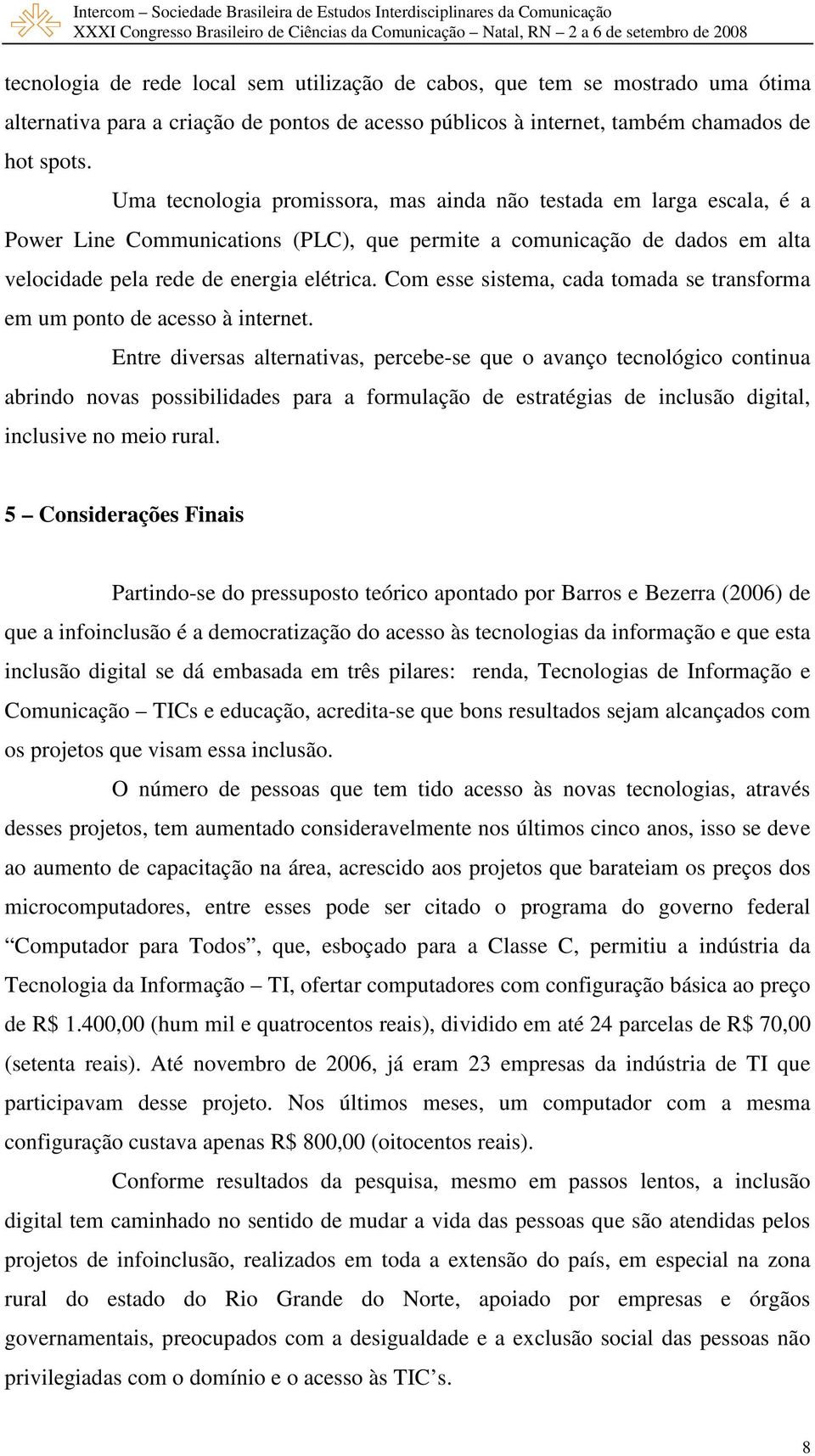 Com esse sistema, cada tomada se transforma em um ponto de acesso à internet.