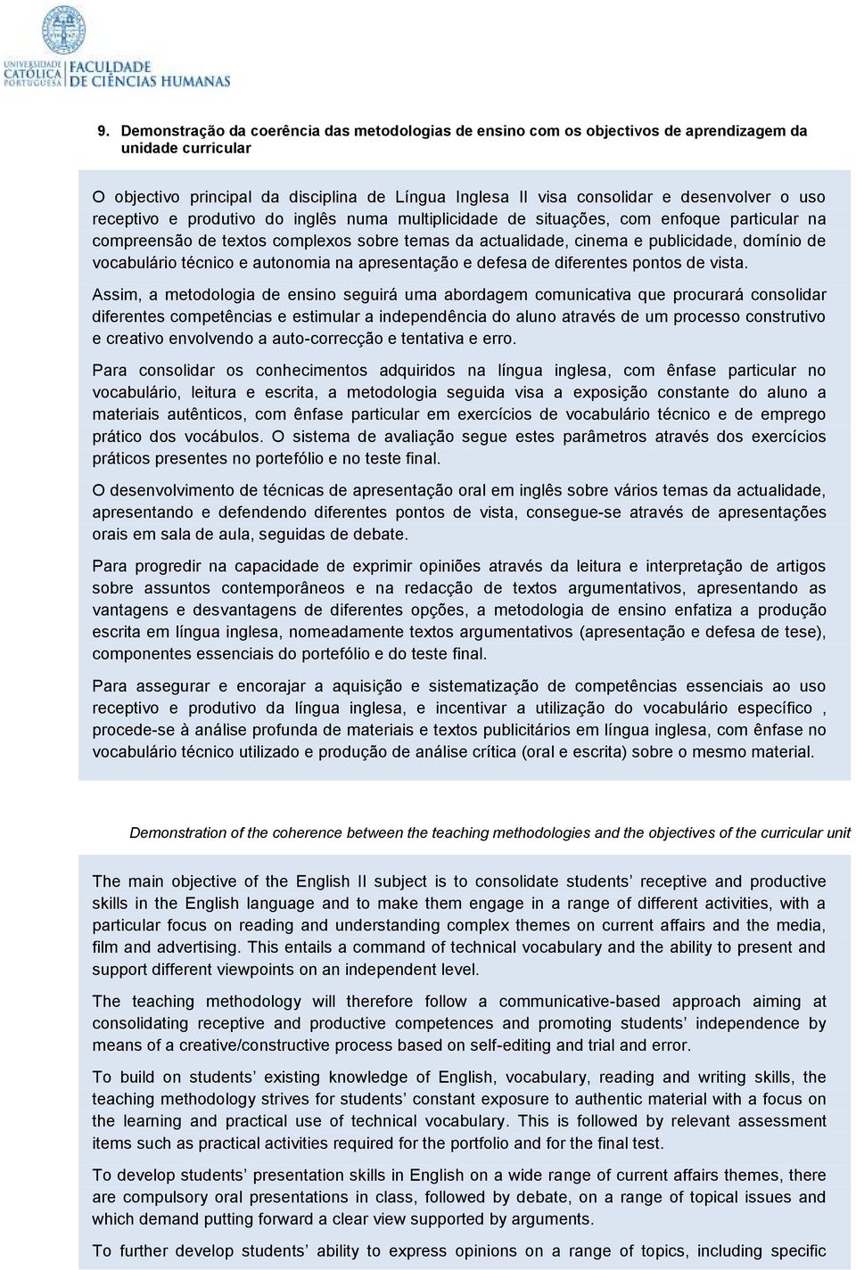 vocabulário técnico e autonomia na apresentação e defesa de diferentes pontos de vista.