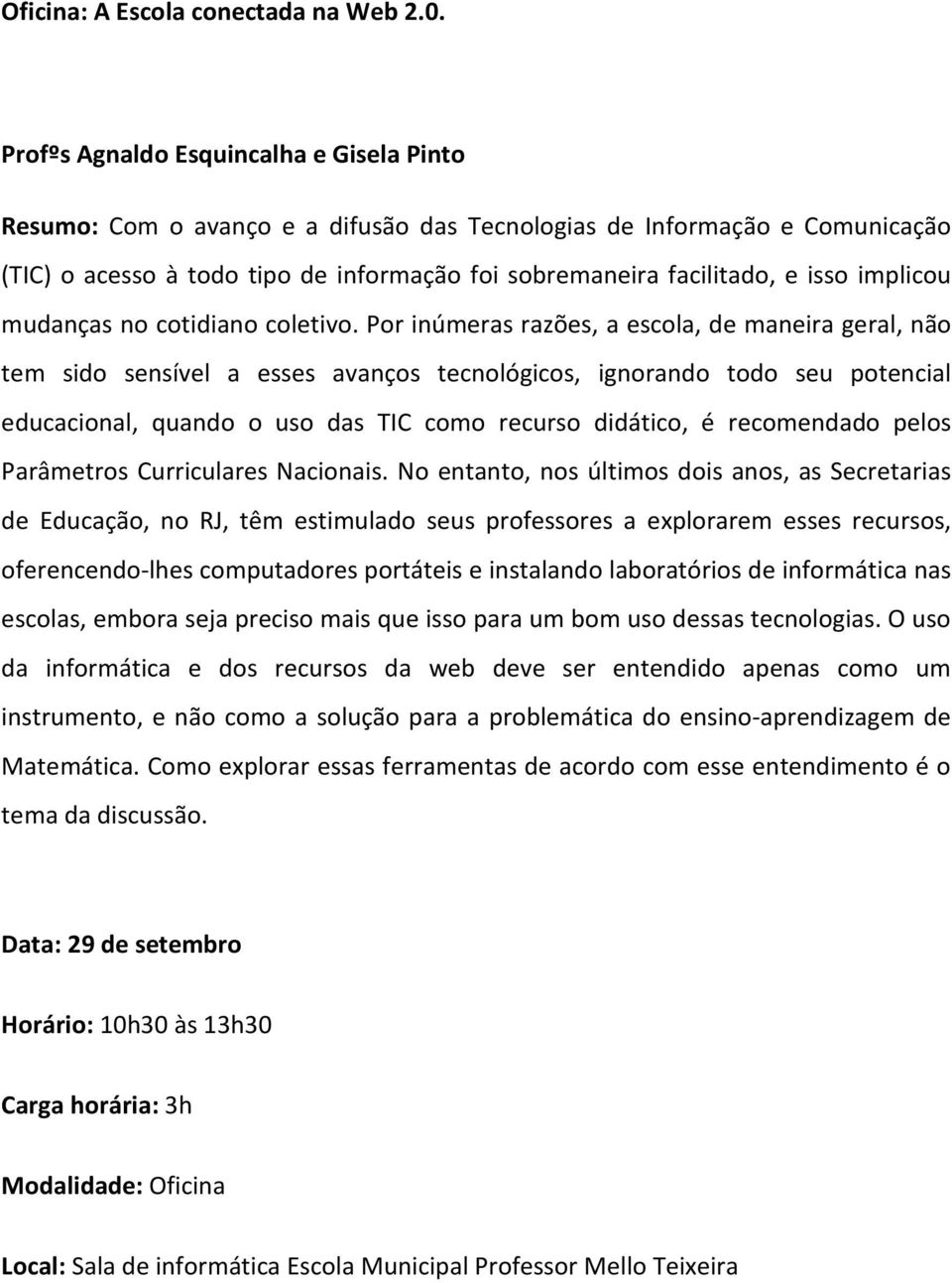 implicou mudanças no cotidiano coletivo.