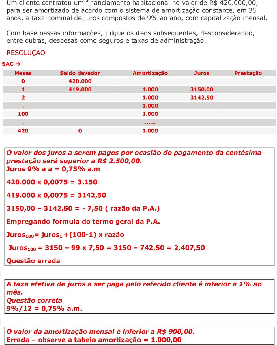 Com base nessas informações, julgue os itens subsequentes, desconsiderando, entre outras, despesas como seguros e taxas de administração.