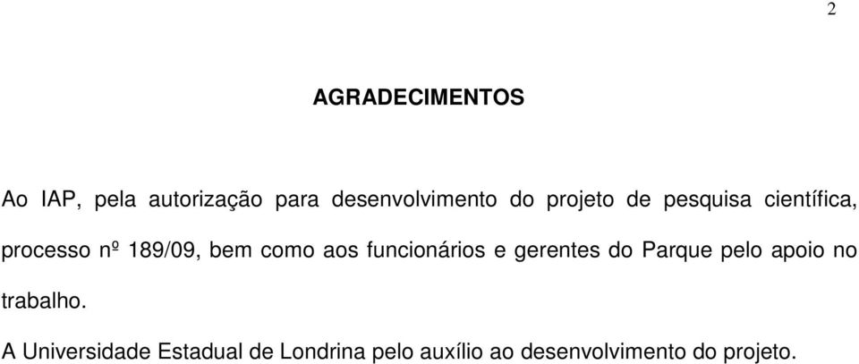 funcionários e gerentes do Parque pelo apoio no trabalho.