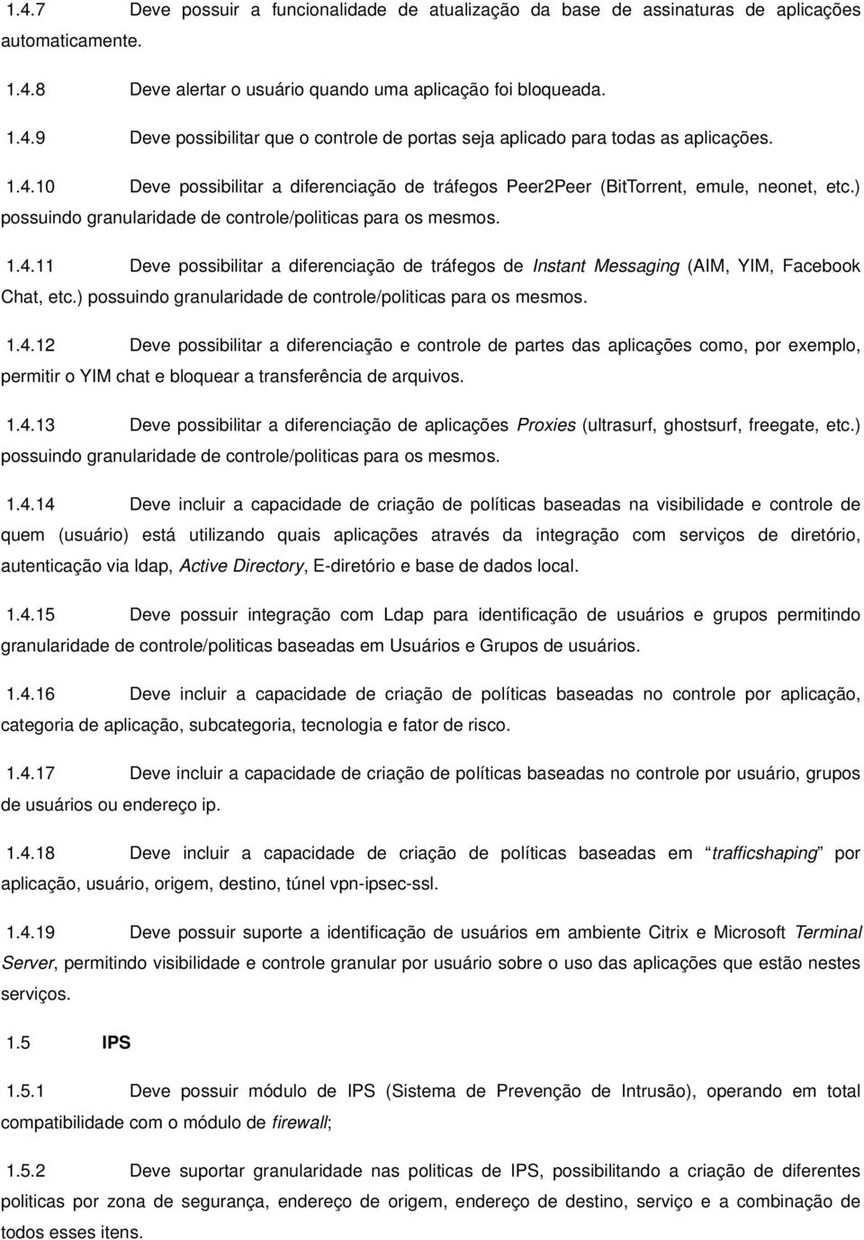 ) possuindo granularidade de controle/politicas para os mesmos. 1.4.