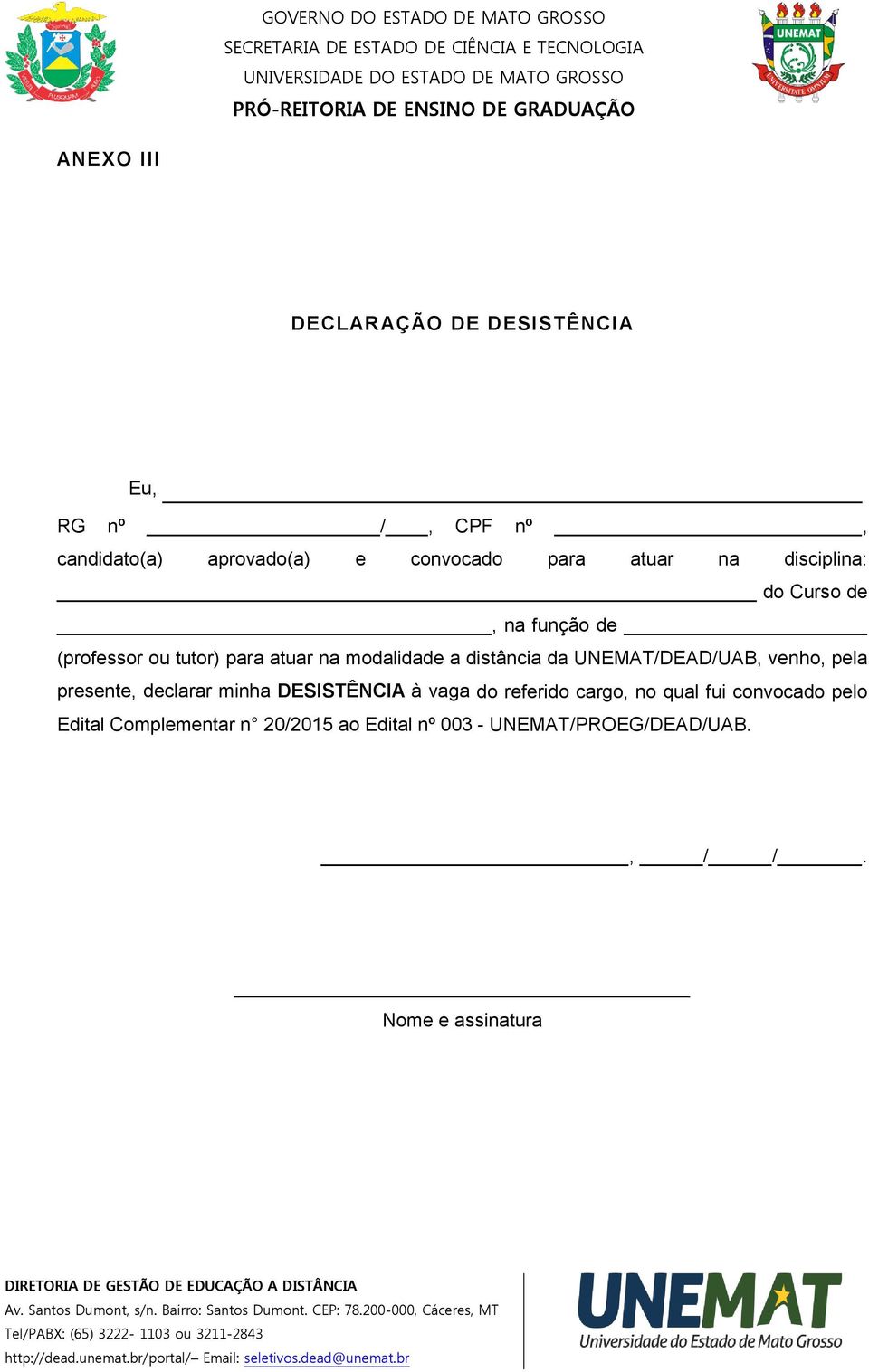 UNEMAT/DEAD/UAB, venho, pela presente, declarar minha DESISTÊNCIA à vaga do referido cargo, no qual fui