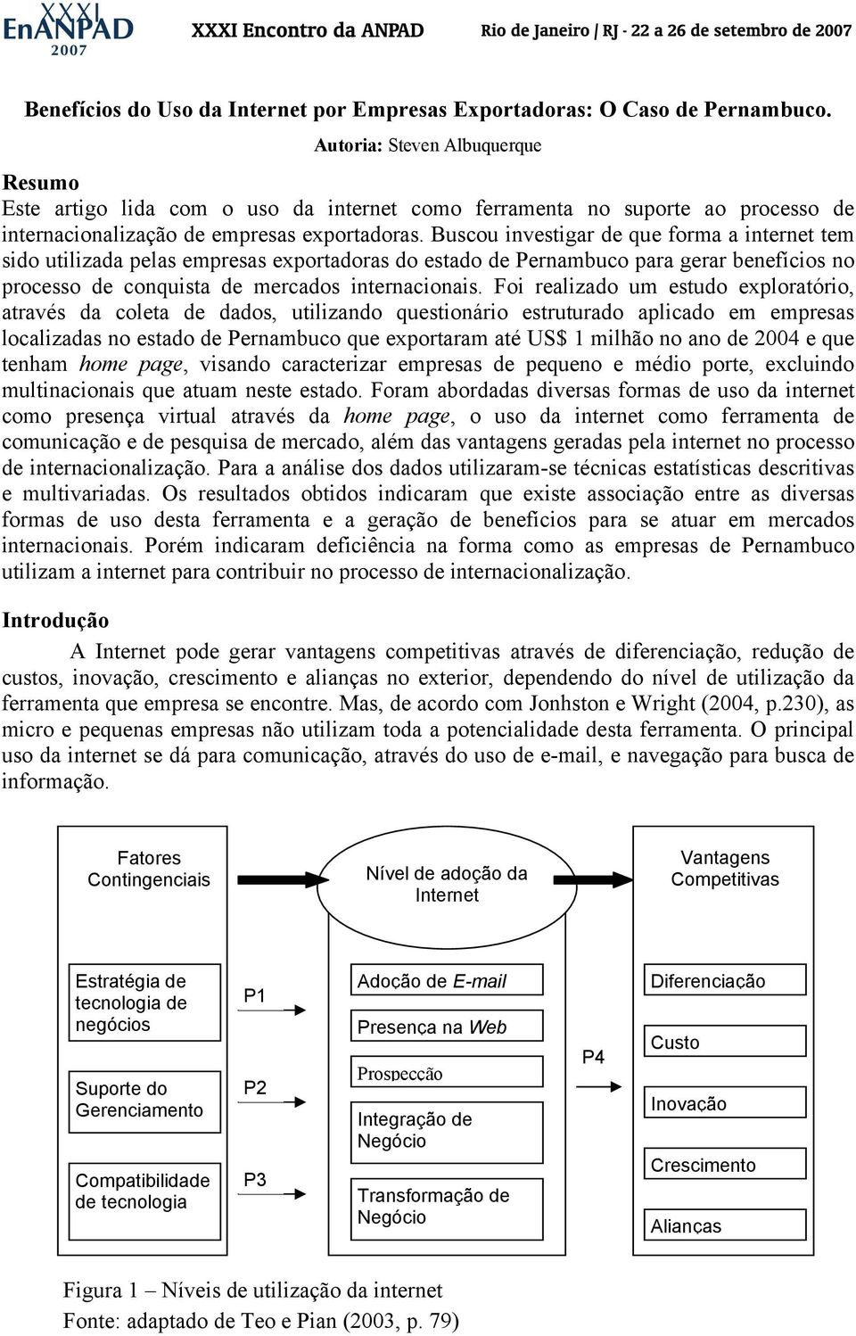 Buscou investigar de que forma a internet tem sido utilizada pelas empresas exportadoras do estado de Pernambuco para gerar benefícios no processo de conquista de mercados internacionais.