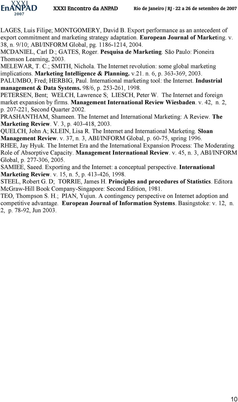 The Internet revolution: some global marketing implications. Marketing Intelligence & Planning. v.21. n. 6, p. 363-369, 2003. PALUMBO, Fred; HERBIG, Paul. International marketing tool: the Internet.