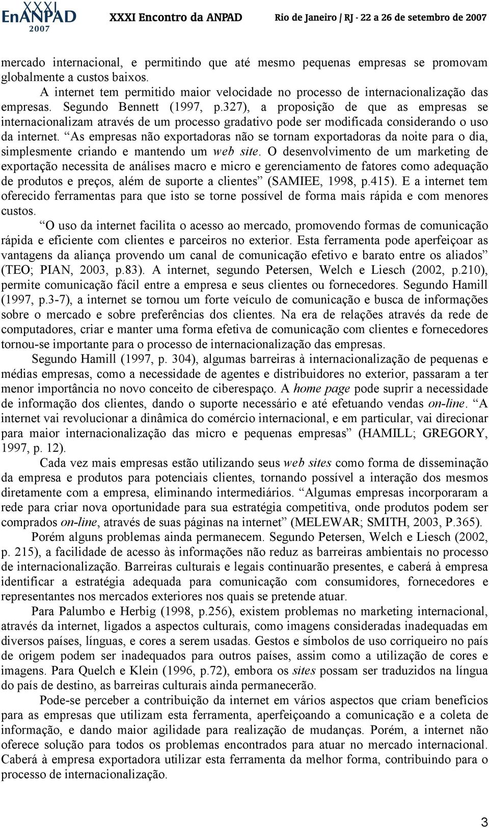 As empresas não exportadoras não se tornam exportadoras da noite para o dia, simplesmente criando e mantendo um web site.