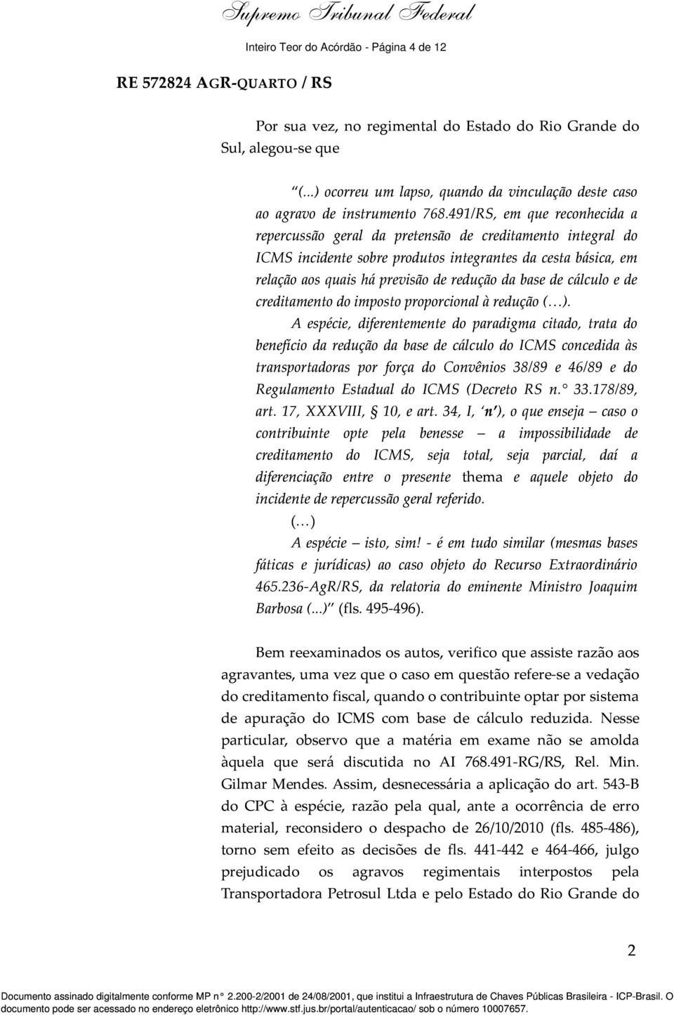 491/RS, em que reconhecida a repercussão geral da pretensão de creditamento integral do ICMS incidente sobre produtos integrantes da cesta básica, em relação aos quais há previsão de redução da base