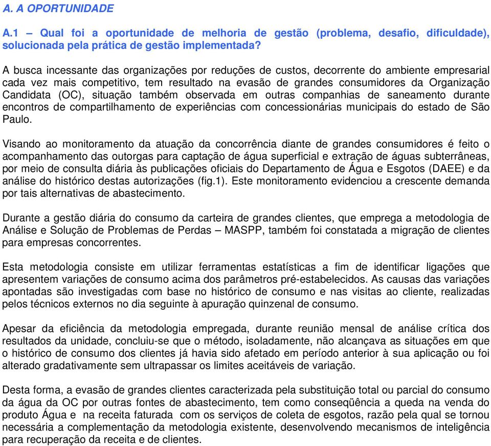 (OC), situação também observada em outras companhias de saneamento durante encontros de compartilhamento de experiências com concessionárias municipais do estado de São Paulo.