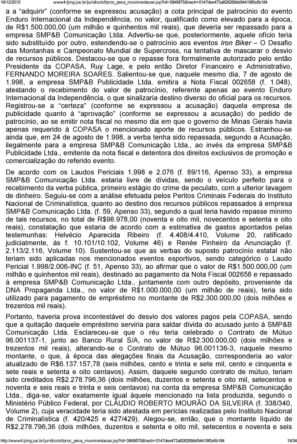 como elevado para a época, de R$1.500.000,00 (um milhão e quinhentos mil reais), que deveria ser repassado para a empresa SMP&B Comunicação Ltda.