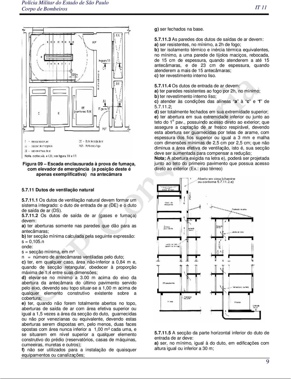 rebocada, de 5 cm de espessura, quando atenderem a até 5 antecâmaras, e de cm de espessura, quando atenderem a mais de 5 antecâmaras; c) ter revestimento interno liso.