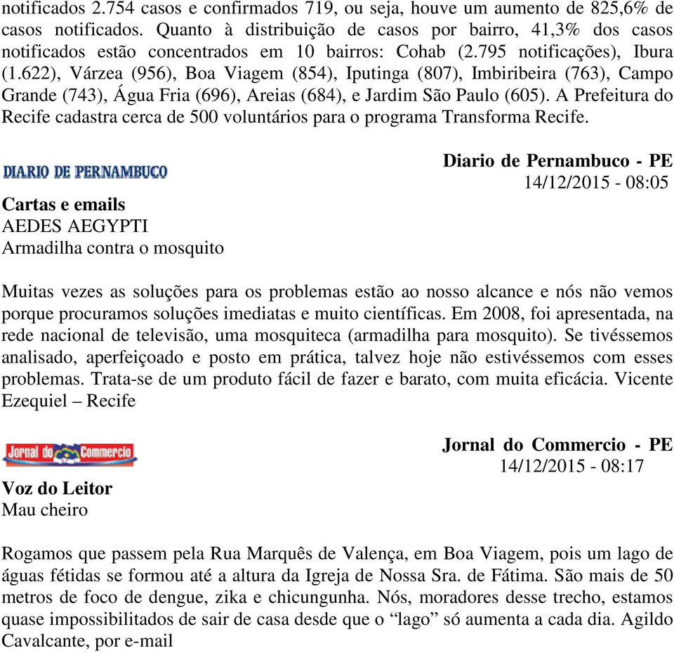 622), Várzea (956), Boa Viagem (854), Iputinga (807), Imbiribeira (763), Campo Grande (743), Água Fria (696), Areias (684), e Jardim São Paulo (605).