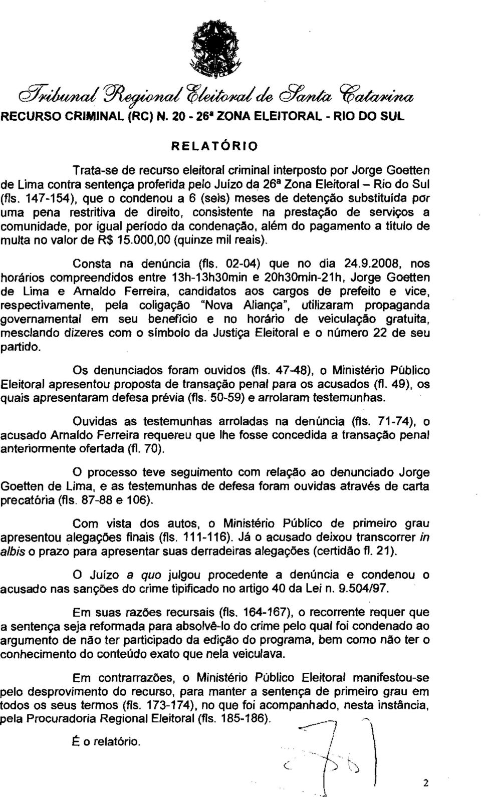 147-154), que o condenou a 6 (seis) meses de detenção substituída por uma pena restritiva de direito, consistente na prestação de serviços a comunidade, por igual período da condenação, além do