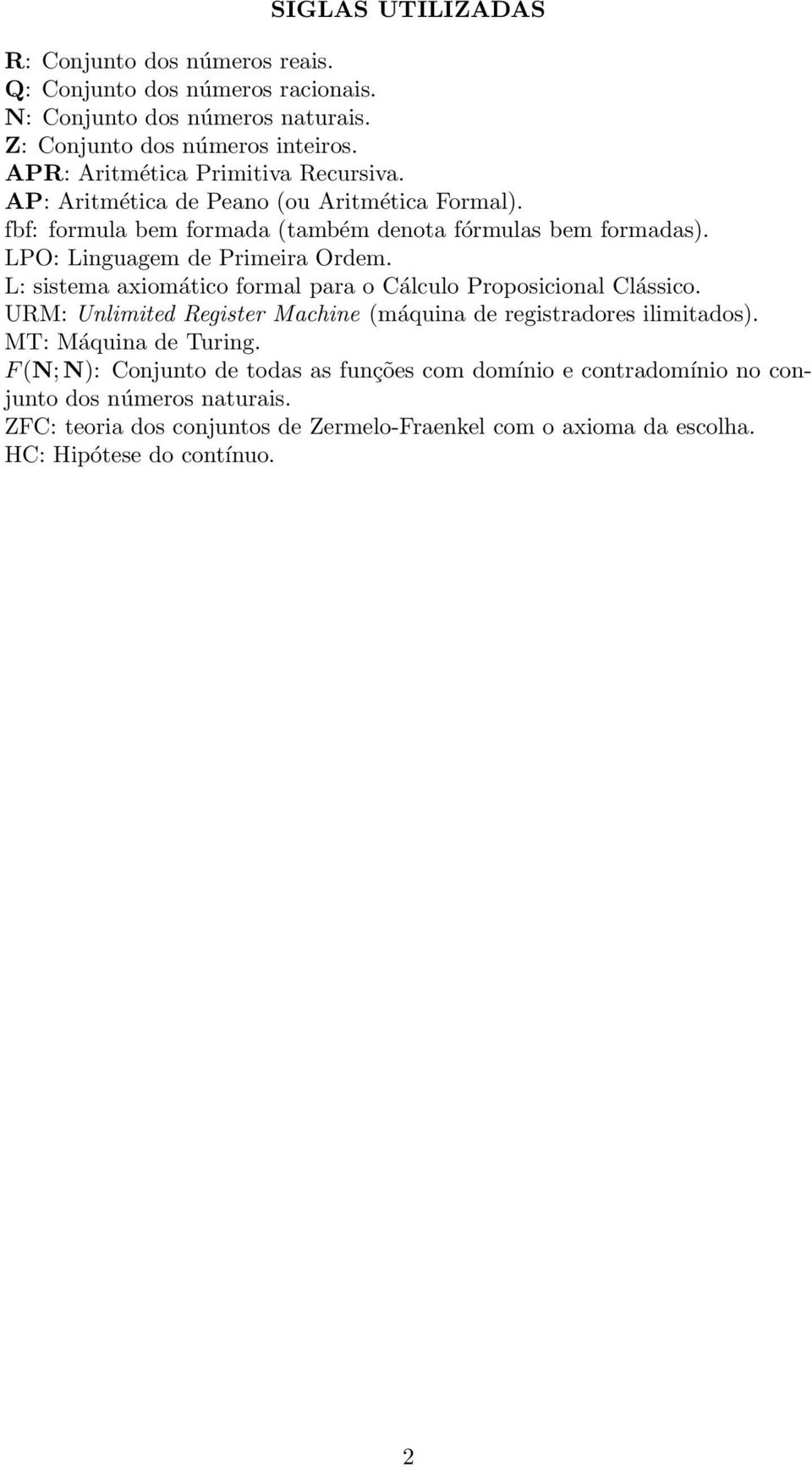 LPO: Linguagem de Primeira Ordem. L: sistema axiomático formal para o Cálculo Proposicional Clássico. URM: Unlimited Register Machine (máquina de registradores ilimitados).