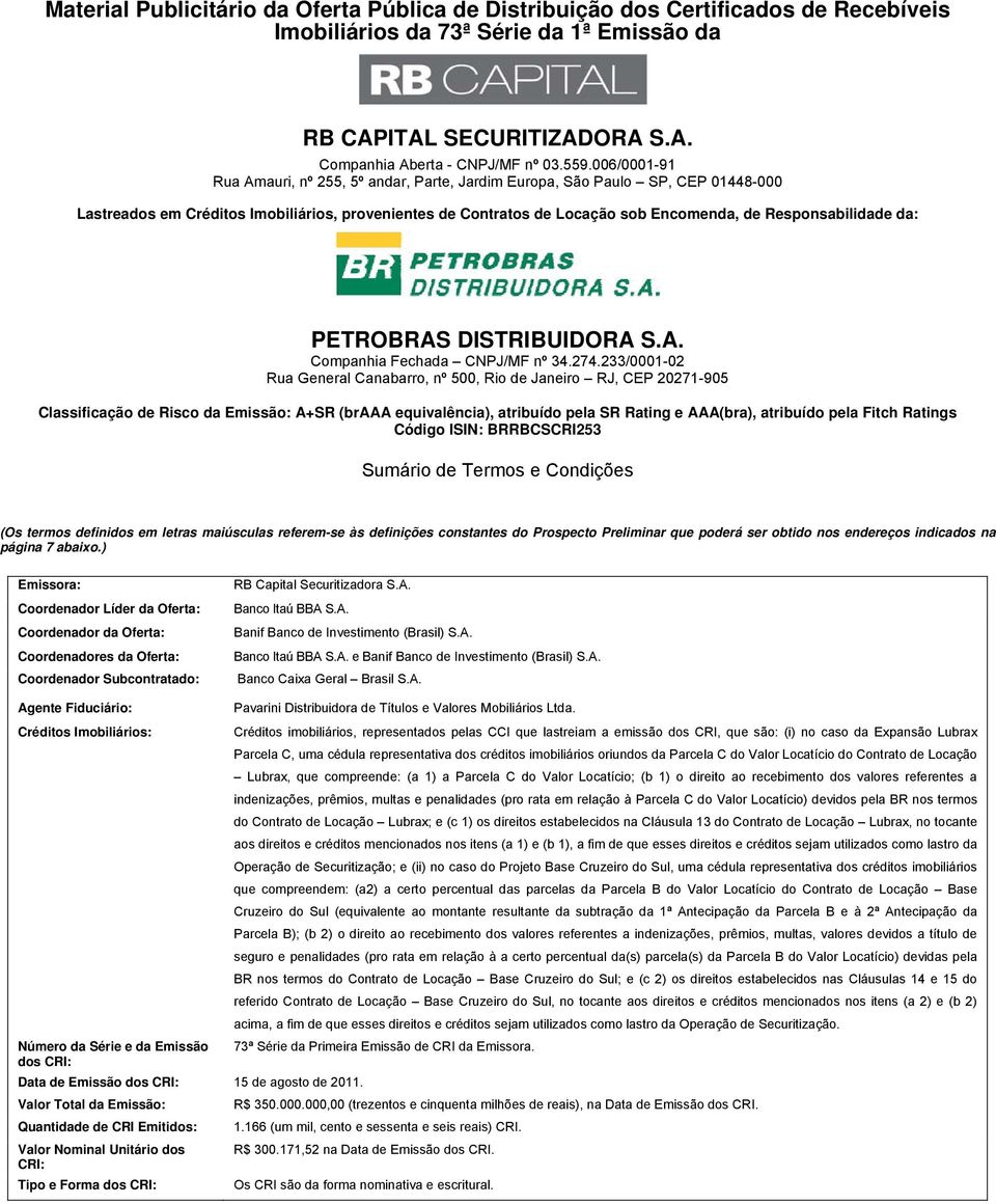 Responsabilidade da: PETROBRAS DISTRIBUIDORA S.A. Companhia Fechada CNPJ/MF nº 34.274.