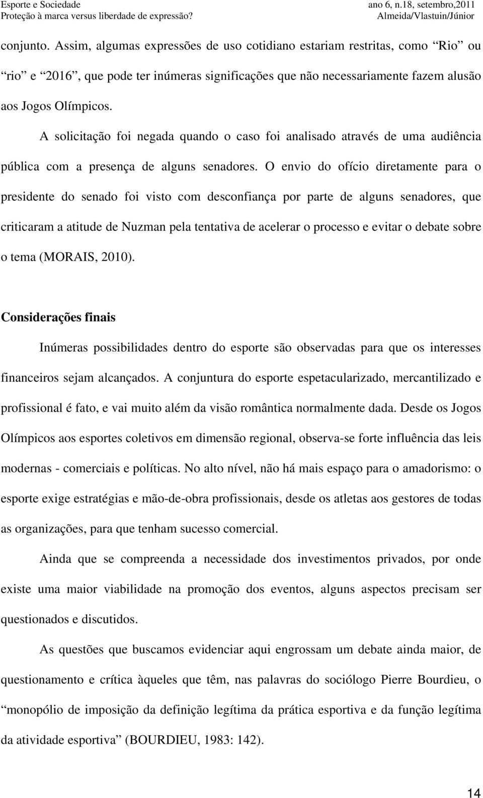 O envio do ofício diretamente para o presidente do senado foi visto com desconfiança por parte de alguns senadores, que criticaram a atitude de Nuzman pela tentativa de acelerar o processo e evitar o