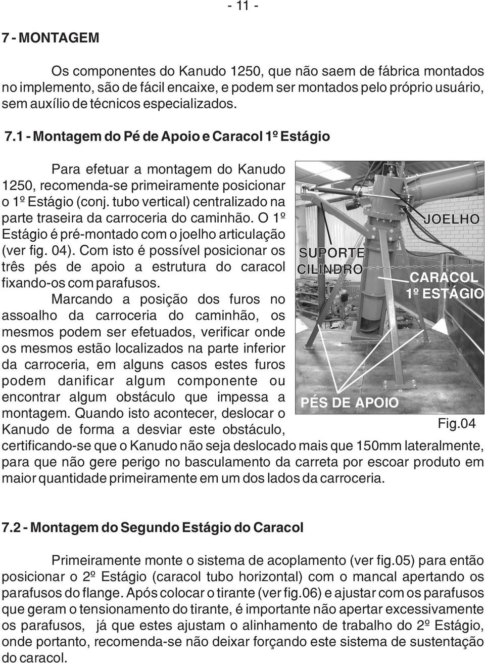 tubo vertical) centralizado na parte traseira da carroceria do caminhão. O 1º Estágio é pré-montado com o joelho articulação (ver fig. 04).