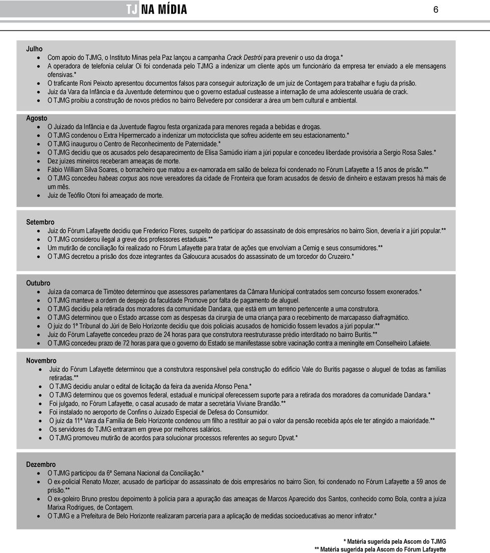 * O traficante Roni Peixoto apresentou documentos falsos para conseguir autorização de um juiz de Contagem para trabalhar e fugiu da prisão.