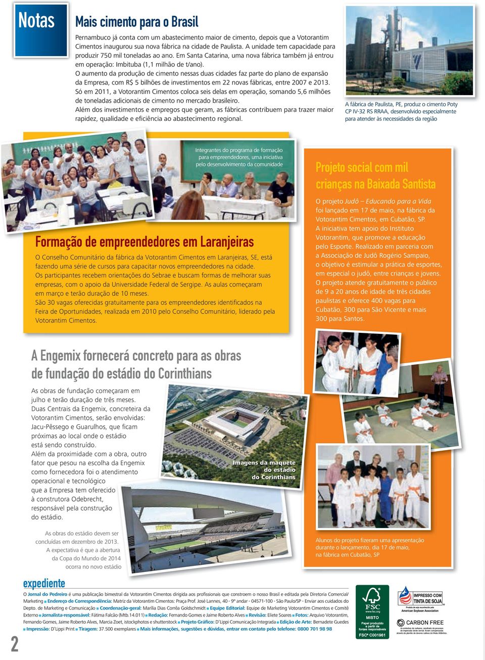 O aumento da produção de cimento nessas duas cidades faz parte do plano de expansão da Empresa, com R$ 5 bilhões de investimentos em 22 novas fábricas, entre 2007 e 2013.