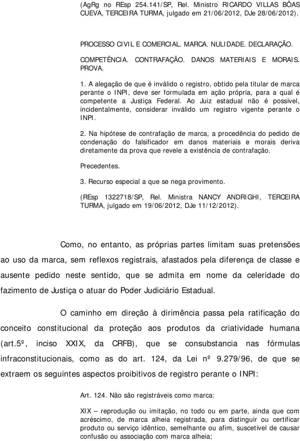 A alegação de que é inválido o registro, obtido pela titular de marca perante o INPI, deve ser formulada em ação própria, para a qual é competente a Justiça Federal.