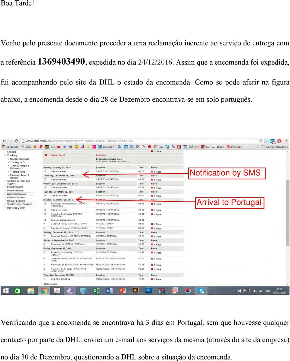 Como se pode aferir na figura abaixo, a encomenda desde o dia 28 de Dezembro encontrava-se em solo português.