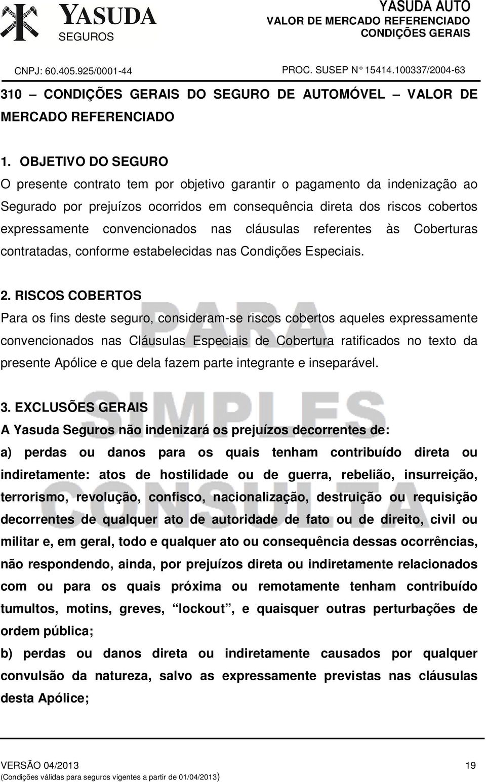 nas cláusulas referentes às Coberturas contratadas, conforme estabelecidas nas Condições Especiais. 2.