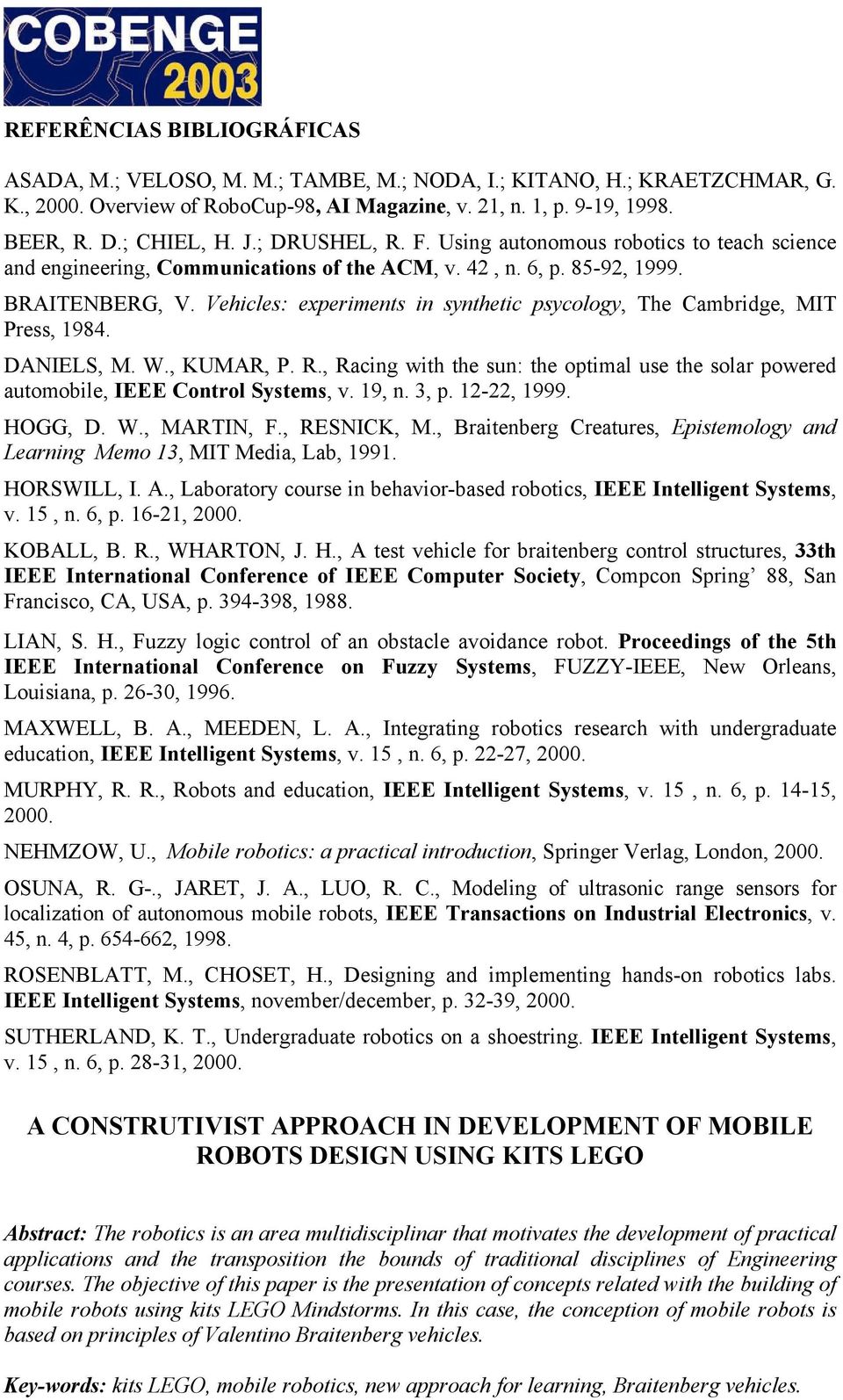 Vehicles: experiments in synthetic psycology, The Cambridge, MIT Press, 1984. DANIELS, M. W., KUMAR, P. R., Racing with the sun: the optimal use the solar powered automobile, IEEE Control Systems, v.