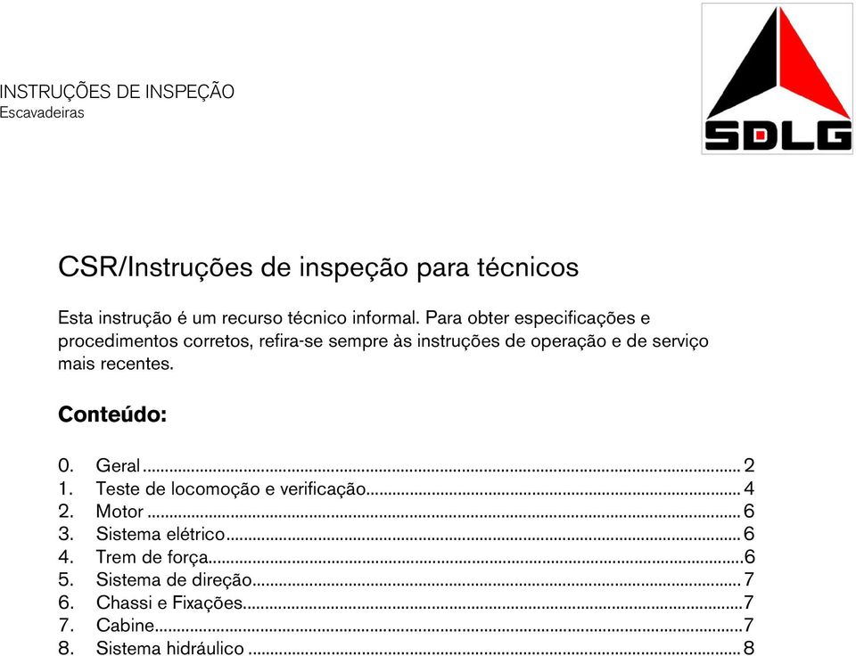 Para obter especificações e procedimentos corretos, refira-se sempre às instruções de operação e de serviço mais