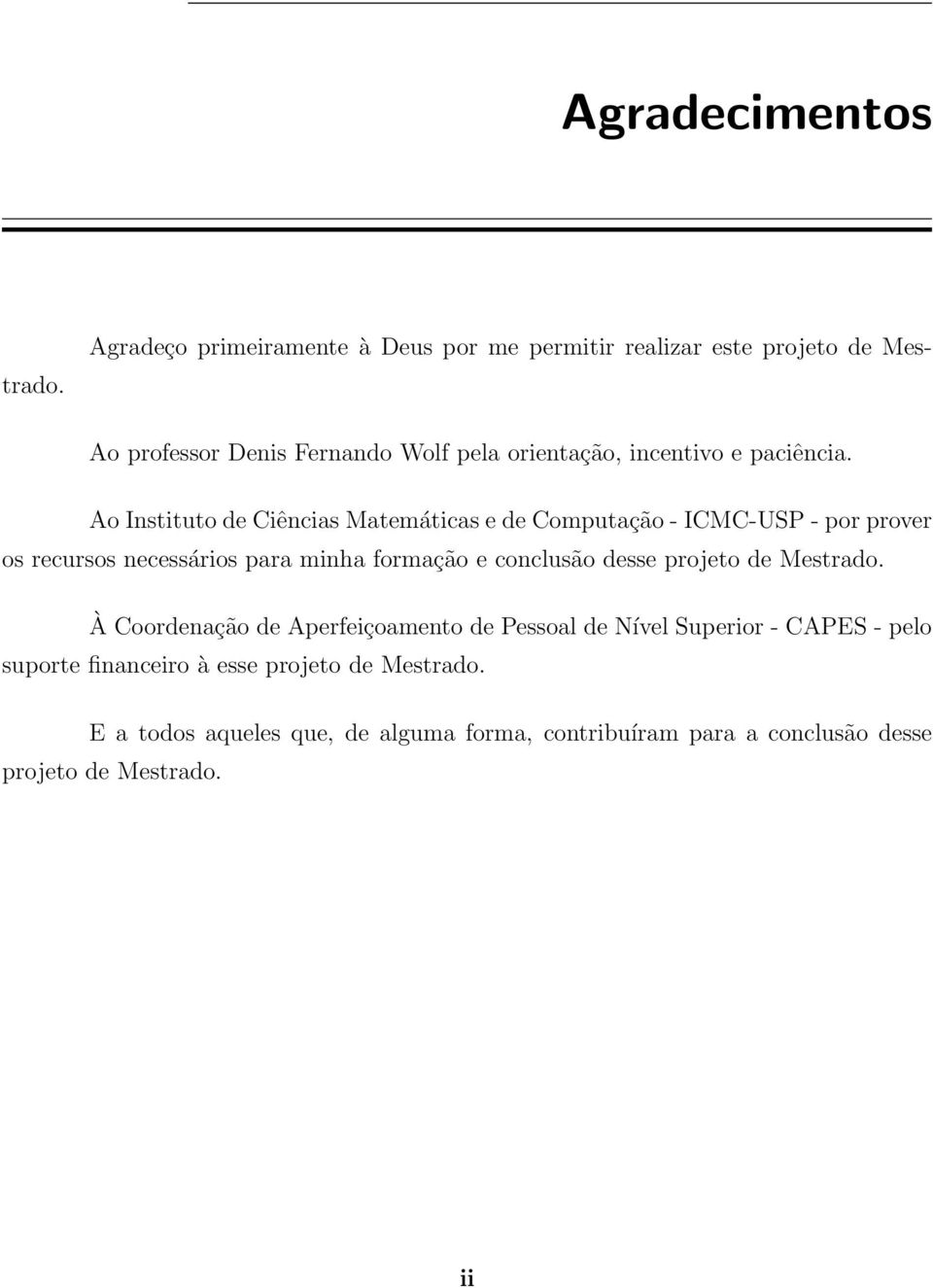 Ao Instituto de Ciências Matemáticas e de Computação - ICMC-USP - por prover os recursos necessários para minha formação e conclusão