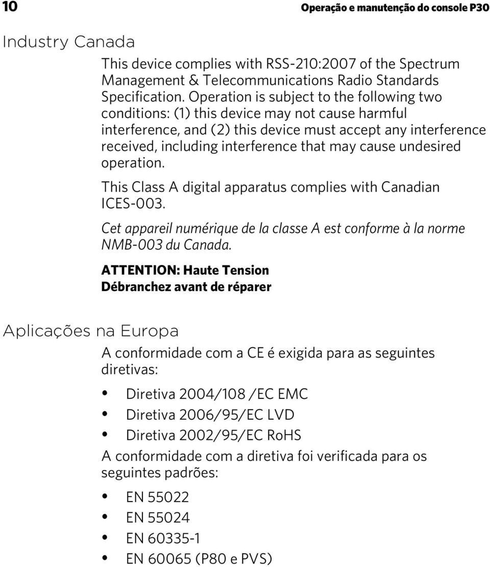 cause undesired operation. This Class A digital apparatus complies with Canadian ICES-003. Cet appareil numérique de la classe A est conforme à la norme NMB-003 du Canada.