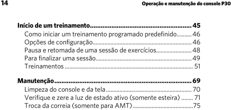 .. 46 Pausa e retomada de uma sessão de exercícios... 48 Para finalizar uma sessão... 49 Treinamentos.