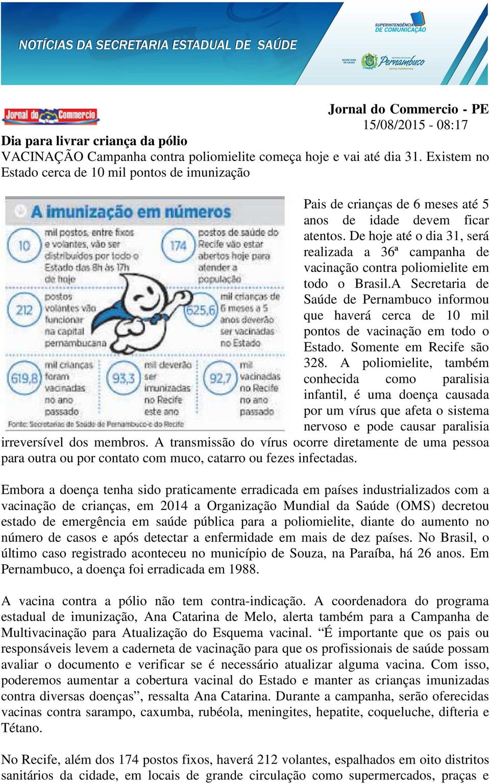 De hoje até o dia 31, será realizada a 36ª campanha de vacinação contra poliomielite em todo o Brasil.